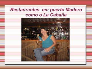 Restaurantes em puerto Madero
como o La Cabaña

 