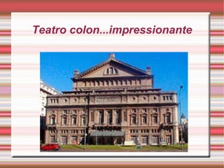 Teatro colon...impressionante

 