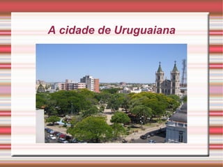 A cidade de Uruguaiana

 