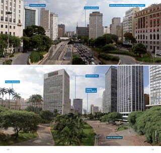 14 15
©JoséCordeiro©JoséCordeiro
Theatro Municipal
Viaduto
Santa Ifigênia
Mirante do Vale
Câmara Municipal
Vale do Anhangabaú
Prefeitura da Cidade Edifício Alexandre Mackenzie (Shopping Light)
 