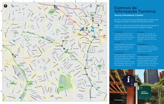 JÚLIO PRESTES
ÁGUA BRANCA
CIDADE UNIVERSITÁRIA
PINHEIROS
HEBRAICA
REBOUÇAS
CIDADE JARDIM
VILA OLÍMPIA
SÉ
ANHANGABAÚ
DOM
PEDRO II
SANTA CECÍLIA
MAL.
DEODORO
PALMEIRAS-
BARRA FUNDA
REPÚBLICA
SÃO BENTO
TIRADENTES
ARMÊNIA
LUZ
LIBERDADE
SÃO JOAQUIM
VERGUEIRO
PARAÍSO
ANA ROSA
VILA MARIANA
SANTA CRUZ
CHÁCARA
KLABIN
BRIGADEIRO
CONSOLAÇÃO
CLÍNICAS
FARIA LIMA
PAULISTA
BUTANTÃ
SUMARÉ
VILA
MADALENA
TRIANON -
MASP
IMIGRANTES
R.Canindé
R. São Caetano
R. João Teodoro
R. Oriente
R.daJuta
R. Paula Sousa
R. Dom Bosco
R.Dom
PedroII
R. Barra
Funda
R. do Bosque
lcão
Av.Barão
deLim
eira
R.Cnso.Nébias
R.Sta.Iﬁgênia
Av. São João
R. Aurora
Al. Barros
R. Turiassu
R. João
Ram
alho
R.MonteAlegre
R.Cardoso
deAlm
eida
R.Traipu
R.CnsoBrotero
Av.Angélica
Av. Higienópolis
R. Piauí
R.Da.Veridiana
R.Dr.AlbuquerqueLins
R.Bahia
R. Alagoas
R. Itapicuru
R.Bauru
R. M
aria
Antonia
R. Gen. Jardim
Al. Nothman
R. Itatiara
R. Sólon
R.Anhaia
R. Júlio Conceição
R.JoséPaulino
R.daCantareira
R.AlfredoMaia
R. dos Estudantes
R.Glicério
R.Tiers
R.GalvãoBueno
Av.daLiberdade
R.Vergueiro
R.CnsoFurtado
R. Pires da M
ota
R. do Lavapés
AV.LacerdaFranco
R.BarãodeJaguara
R. Diogo Vaz
R.Taguá
R.d
a
Independência
R.MunizdeSousa
R.PaisdeAndrade
R. Urano
R.Apeninos
Av.daAclim
ação
R.Topázi
o
R.PaulaNey
R. do Paraíso
R.PauloOrozimbo
R. Cel. Diogo
R.BrásCubas
R. Júpiter
Av.Eng.L.G.C.Sangirardi
R.Gasp
ar Lourenço
R. Dr. Dolzani
R. Vergueiro
R. Santa Cruz
R. Embuaçu
R. Augusta
R. Colôm
bia
R. Frei Caneca
R.H
addock
Lobo
R.Peixoto
G
om
ide
Al. Lorena
R.EstadosU
nidosR.O
scarFreire
R. Bela
C
intra
Al Franca
Al. Itu
Al. Santos
Al. Jau
Al.Cam
pinas
R. Pam
plona
R.Joaquim
.E.de
Lim
a
Av.Brig.LuisAntonio
Av.Brig.LuisAntonio
R.H
onduras
R.M
anuelda
N
óbrega
R. Bolivia
Al. C
asa
Branca
R. Sampaio Viana
R.Tutóia
R. Afonso de Freitas
R.TrezedeMaio
Al. Ribeirão
Preto
R. Pedroso
R.Itapeva
R.MtoCardim
R. Abilio Soares
R.HumbertoI
Av. Cnso. R. Alves
R.RioGrandeR. J. Távora
R. França Pinto
R. Pelotas
R. Dr Mario Cardim
R. Gandavo
R. Borges Lagoa
R. Pedro de Toledo
R. Loefgreen
urupis
Av. Sabiá
Av. Agam
i
R. Olimpíadas
R. do Rócio
R. Quatá
R. Casa do Ator
R. Gomes de Carvalho
R. Dr. Cardoso de Melo
R.ClodomiroAmazonas
R.Joãocachoeira
R.JacquesFélix
R. Bastos Pereira
R.EscobarOrtiz
R.MarcosLopes
R.LopesNeto
R. Joaquim Floriano
R.B.Paulista
R.Dr.R.PaesdeBarros
R. Tabapuã
R. P. Alvarenga
R.G
roelândia
R.Groelândia
R.H.M
artins
R.PedrodeToledo
R.Alemanha
R.Portugal
R.Suiça
R. Sampaio Vidal
R.Ma.Correia
R. Campo Verde
R. G. M. da Silva
R. Tucumã
R.Juquiá
R.MoratoCoelho
R.F.Coutinho
R. dos Pinheiros
R. Teodoro Sampaio
R.JoãoMoura
R. Cal. Arcoverde
R. Aspicuelta
R. Wisard
R. Purpurina
R.FidalgaR.Harmonia
R.Dep.LacerdaFranco
R. Nazaré Paulista
R. Caraça
R.Dr.AlbertoSeabra
R. Carminha de Amorim
R. Pacoal Vita
R.dosTam
anás
R. Coriolano
R. Clélia
R. Tito
R. Manu
R.Aurélia
R. Mota Pais
Av.R.MedinaFilho
R. Cajaiba
R. Haval
R.Cayowaá
R.Caraíbas
R.Apiacás
R. Dr. P. Vieira
R.Diana
R. Des. do Vale
R.RaulPompéia
Av.Prof.A.Bovero
R.Húngara
R.Gen.GóisMonteiro
R.CostaCarvalho
R.FerreiraAraújo
Av.Amarilis
R.EliasCutait
Av.Morumbi
R. Dr. Q
. Guim
arães
R.Alvarenga
PARQUE
IBIRAPUERA
JÓQUEI
PARQUE
TRIANON
PARQUE
ACLIMAÇÃO
PARQUE
DA LUZ
PARQUE
D. PEDRO I
Av.CruzeirodoSul
Av.SantosDumont
de
Figueiredo
Av. Sen. Queirós
R. da Mooca
Av. do Estado
Av.Rudge
Av.RioBranco
Av.Pacaembu
Av.Dr.
Av.Sumaré
R. Consolação
Av.Pompéia
R. Heitor Penteado
R. Cerro Corá
R.Bariri
R. N
s. d
Av.SãoGualter
Av. Pedroso de Morais
undiaí
R. Turiassu
Av. Dr. Arnaldo
Av. Paulista
Av.Brasil
Av.Brasil
Av Nove de Julho
Av
N
ove
de
Julho
Av.SantoAmaro
AvSãoGabriel
puera
R.Vergueiro
Av.Rep.doLíbano
Av. Vinte
e
Três de
M
aio
R.RuiBarbosa
Av. Radial Leste-Oeste
Av.Dr.RicardoJafet
R.DomingosdeMoraes
R. Sena Madureira
Av. dos Bandeirantes
errini
Av. Pres. J. Kubischek
Av.Brig.FariaLima
Av. Rebouças
R.HenriqueSchaumann
Av. Eusébio Matoso
AV.Paulo
VI
Av.Cidade
Jardim
Av.dasNaçõesUnidas
i
Av. Dr. Alberto Penteado
R. das Begônias
Peixoto
R. Sapetuba
Av. São
Valério
Av. Ipiranga
R. Maria PaulaR. Sto. Antonio
er
Av. Hélio
Pellegrino
PRAÇA BENTO
DE CAMARGO
BARROS
Av.doEstado
Av. M
PRAÇA
DA SÉ
PRAÇA
FRANKLIN
ROOSEVELT
R. Tabatinguera
Av. Francisco Matarazzo
Tietê
PARQUE
MÁRIO PIMENTA
PARQUE DA
ÁGUA BRANCA
PARQUE
ALFREDO VOLPI
Av. Antartica
Av.LineudePaulaMachado
SANTA CECÍLIA
BOM RETIRO
VILA MARIANA
BELA VISTAJARDIM PAULISTA
MOEMA
CONSOLAÇÃO
PERDIZES
LAPA
PINHEIROS
ITAIM BIBI
ALTO DE
PINHEIROS
LIBERDADE
BRÁS
15
7
10
9
28
11
4
13
3
6
12
A
1 2 3 4 5
B
C
D
E
Nas CITs, você encontra à sua disposição guias culturais, além
de mapas da cidade e folhetos de locais para visitação.
At the CITs, visitors can find at their disposal culture guides, as
well as city maps and brochures on places of interest.
CIT PAULISTA
Av. Paulista, 1.853. Parque Mário
Covas. Diarimente das 8h às 20h.
1.853 Paulista Ave. Mário Covas Park.
Open daily from 8 a.m. to 8 p.m.
CIT TiÊTE
Terminal Rodoviário Tietê (desembar-
que). Diariamente das 6h às 22h.
Tietê Bus Terminal (arrivals). Open
daily from 6 a.m. to 10 p.m.
CIT MERCADO
Mercado Municipal de São Paulo. Rua
da Cantareira, 306. Rua E, Portão 04.
De segunda à sábado das 8h às 17h e
aos domingos das 7h às 16h.
São Paulo County Market. From Mon-
day to Saturdays, from 8 a.m to 5 p.m,
and Sundays from 7 a.m to 4 p.m.
CIT OLIDO
Galeria Olido. Av. São João, 473.
Centro. Diariamente das 9h às 18h.
Olido Gallery. 473, São João Ave.
Downtown. Open daily from 9 a.m.
to 6 p.m.
CIT REPÚBLICA
Praça da República, s/nº. Centro.
Diariamente das 9h às 18h. República
Square, w.o. no – Downtown. Open
daily from 9 a.m. to 6 p.m.
CIT GUARULHOS
Aeroporto Internacional de São Paulo
/ Guarulhos. Terminais 1 e 2 (desem-
barque). Diariamente das 6h às 22h.
International Airport of São Paulo/
Guarulhos. Terminals 1 and 2 (arrivals).
Open daily from 6 a.m. to 10 p.m
Centrais de
Informação Turística
Tourist Information Centers
©JoséCordeiro
CIT Paulista
 