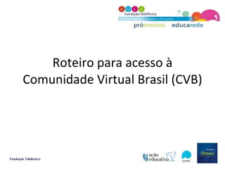 Roteiro para acesso à Comunidade Virtual Brasil (CVB) 