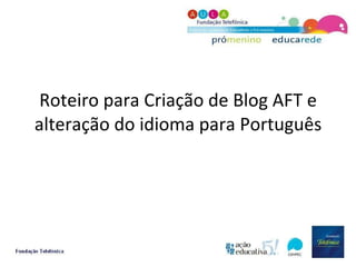 Roteiro para Criação de Blog AFT e alteração do idioma para Português 