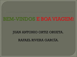 JUAN ANTONIO ORTIZ ORUETA.  RAFAEL RIVERA GARCÍA. 