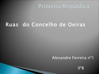 Ruas  do Concelho de Oeiras  Alexandre Ferreira nº1 9ºB 