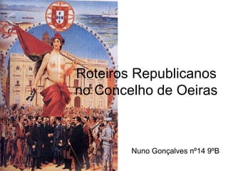 Roteiros Republicanos no Concelho de Oeiras Nuno Gonçalves nº14 9ºB 