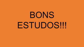 BONS
ESTUDOS!!!
 