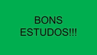 BONS
ESTUDOS!!!
 