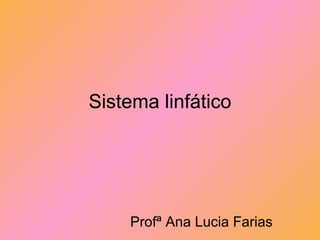 Sistema linfático Profª Ana Lucia Farias 