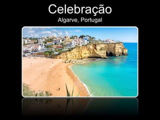 Celebração
Algarve, Portugal
 
