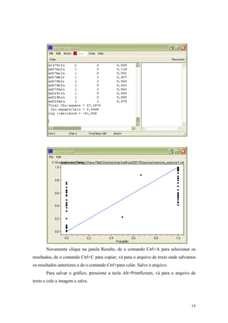 15
Novamente clique na janela Results, de o comando Ctrl+A para selecionar os
resultados, de o comando Ctrl+C para copiar, vá para o arquivo de texto onde salvamos
os resultados anteriores e de o comando Ctrl+para colar. Salve o arquivo.
Para salvar o gráfico, pressione a tecla Alt+PrintScreen, vá para o arquivo de
texto e cole a imagem e salve.
 