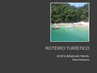 Roteiro turístico MYSTIC BRAZILIAN TRAVEL Nina Kohanevic 