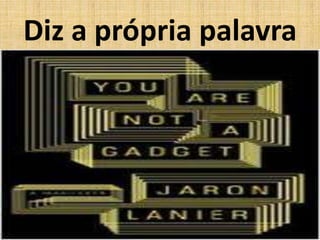 Diz a própria palavra
 