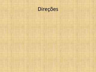 Direções
 