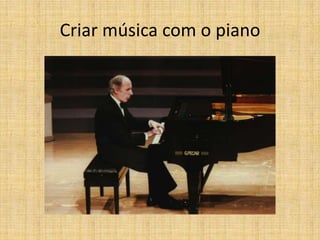Criar música com o piano
 