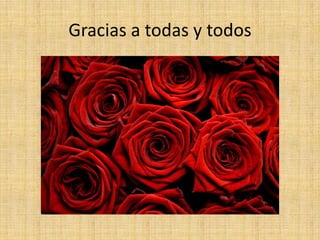 Gracias a todas y todos
 