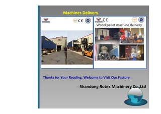 Machines Delivery 
Thanks for Your Reading, Welcome to Visit Our Factory 
Shandong Rotex Machinery Co.,Ltd 
