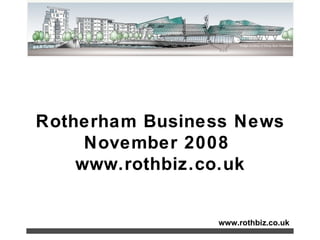 www.rothbiz.co.uk Rotherham Business News November 2008  www.rothbiz.co.uk 