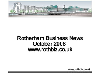 www.rothbiz.co.uk Rotherham Business News October 2008  www.rothbiz.co.uk 