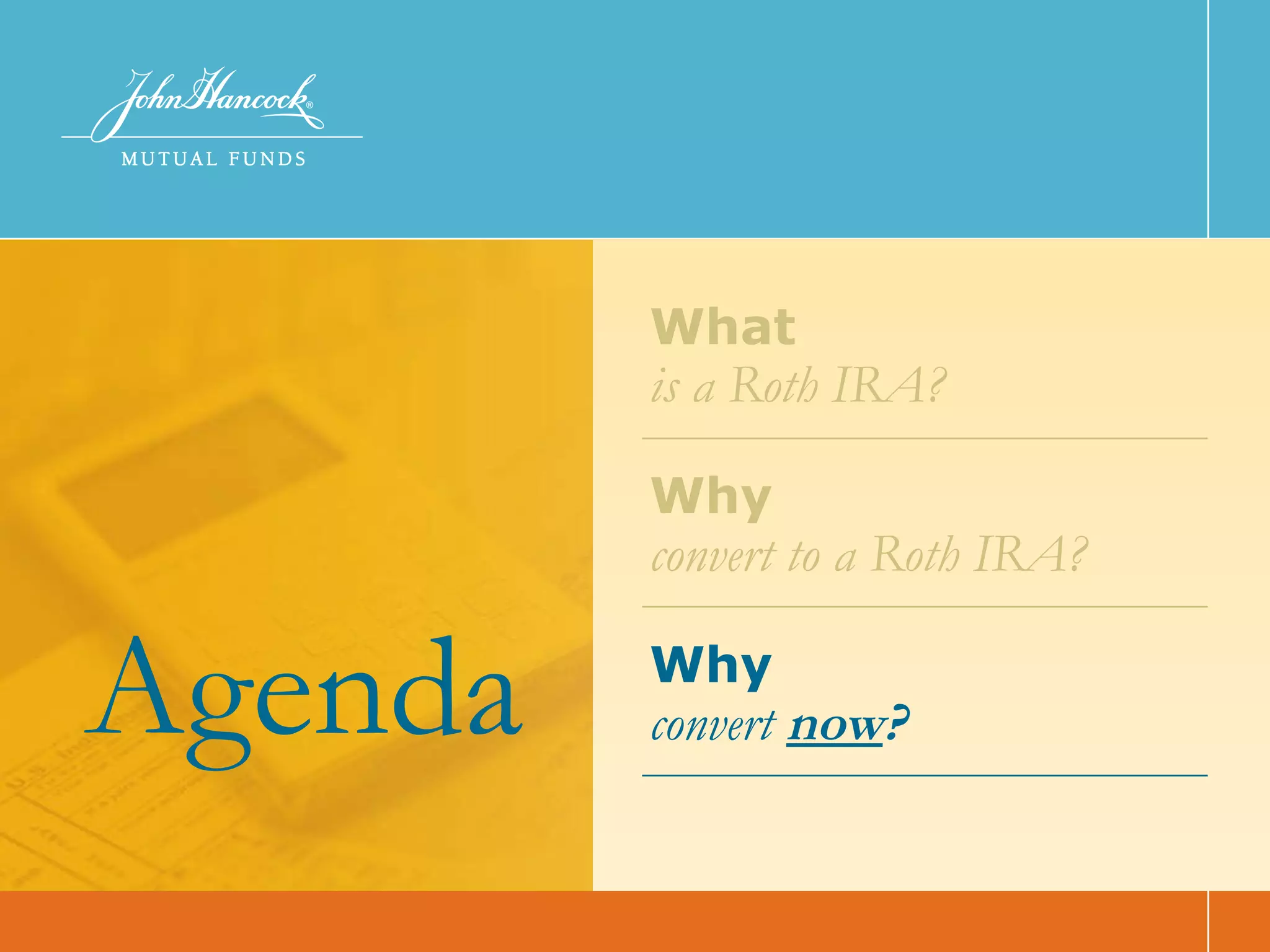 What   is a Roth IRA? Why   convert to a Roth IRA? Why   convert  now ? Agenda 