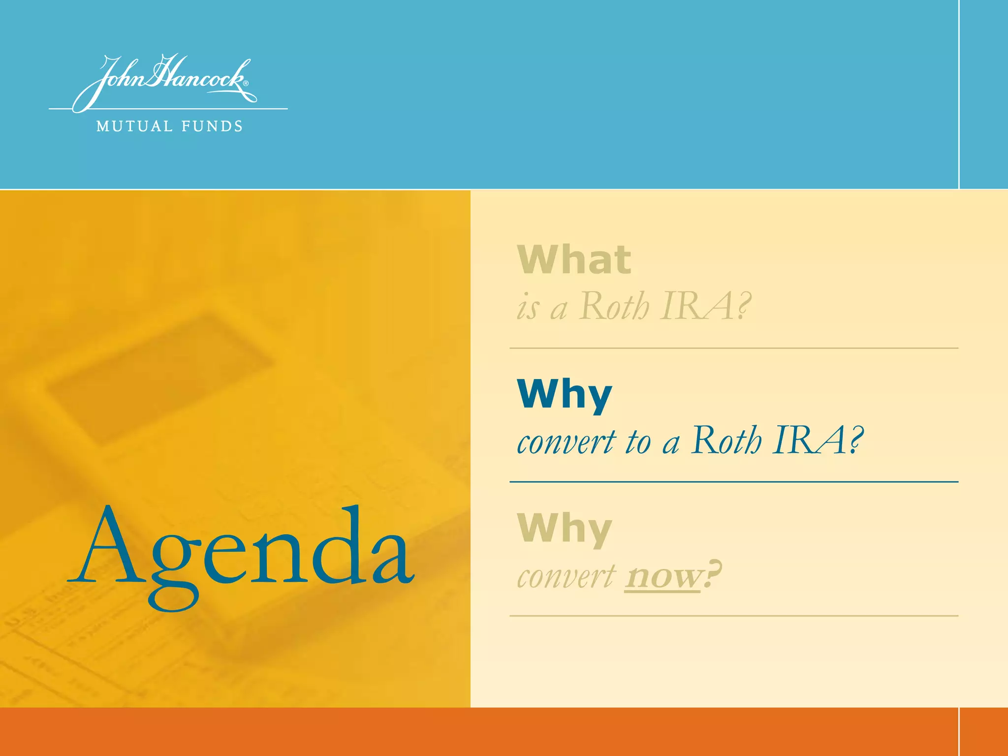 What   is a Roth IRA? Why   convert to a Roth IRA? Why   convert  now ? Agenda 