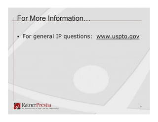 For More Information…

  For general IP questions: www.uspto.gov




                                             33
 