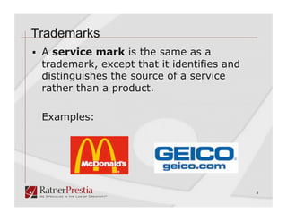 Trademarks
  A service mark is the same as a
 trademark, except that it identifies and
 distinguishes the source of a service
 rather than a product.

 Examples:




                                            8
 