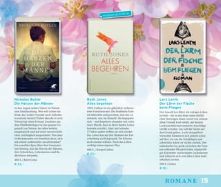 15romane
Nickolas Butler
Die Herzen der Männer
In den Augen seines Vaters ist Nelson
eine Enttäuschung. Wer will schon ein
Kind, das weder Freunde noch Selbstbe-
wusstsein besitzt? Dabei täuscht er sich:
Nelson hat einen Freund. Jonathan aus
dem Pfadﬁnderlager ist das genaue Ge-
genteil von Nelson: bei allen beliebt,
pragmatisch und mit einer unverwüstli-
chen Leichtigkeit ausgestattet. Was aber
treibt jemanden wie Jonathan dazu, sich
mit einem Außenseiter anzufreunden?
Ein sensibles Epos über drei Generatio-
nen hinweg, das die Herzen der Männer,
ihre Schwächen, Geheimnisse und Be-
dürfnisse erkundet.
480 S. | Klett-Cotta
€ 22,–
Ruth Jones
Alles begehren
1985: Callum ist ein glücklich verheira-
teter Familienvater. Die Studentin Kate
ist bildschön und gewohnt, sich das zu
nehmen, was sie braucht. Sie begegnen
sich – und begehren einander mit solch
einer Macht, dass es ihrer beider Leben
beinahe zerstört. Aber nur beinahe.
17 Jahre später treffen sie sich wieder.
Das Leben hat auf den Moment der Ent-
scheidung zurückgespult. Sie können
noch einmal wählen. Doch das Leben
verfolgt einen eigenen Plan.
480 S. | HarperCollins
€ 20,–
Lars Lenth
Der Lärm der Fische
beim Fliegen
Der Anwalt Leo führt ein ruhiges Leben
in Oslo – bis er aus dem rauen nördli-
chen Norwegen einen Anruf von seinem
alten Freund Axel erhält, auf dessen
Lachszuchtfarmen mehrere Anschläge
verübt wurden. Leo soll der Sache auf
den Grund gehen. Axels skrupellose
Verwalter kümmern sich jedoch schon
auf ihre Art um die Schuldigen und
schrecken dabei vor nichts zurück. Der
unbedarfte Leo gerät zwischen die Fron-
ten wütender Ökoaktivisten, eigenwilli-
ger Einsiedler und brutaler Lachsfarmer
und wünscht sich sein ödes Leben bald
sehnlich zurück.
288 S. | Limes
€ 18,–
erscheint am 01.05.18
 