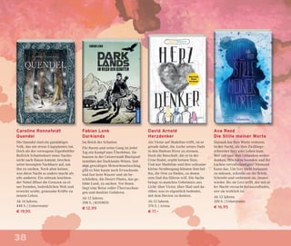 38
Fabian Lenk
Darklands
Im Reich der Schatten
Für Raven und seine Gang ist jeder
Tag ein Kampf ums Überleben. Sie
hausen in der Geisterstadt Blackpool
inmitten der Darklands-Wüste. Seit
dem gewaltigen Meteoriteneinschlag
gibt es hier kaum noch Erwachsene
und fast kein Wasser und sie be-
schließen, die Desert Plants, das ge-
lobte Land, zu suchen. Vor ihnen
liegt eine Reise voller Überraschun-
gen und dunkler Gefahren.
Ab 12 Jahren.
208 S. | KOSMOS
€ 12,99
Ava Reed
Die Stille meiner Worte
Hannah hat ihre Worte verloren.
In der Nacht, als ihre Zwillings-
schwester Izzy ums Leben kam.
Wer soll nun ihre Gedanken weiter-
denken, ihre Sätze beenden und ihr
Lachen vervollständigen? Niemand
kann das. Um Izzy nicht loslassen
zu müssen, schreibt sie ihr Briefe.
Schreibt und verbrennt sie. Immer
wieder. Bis sie Levi trifft, der mit al-
ler Macht versucht herauszuﬁnden,
wer sie wirklich ist.
Ab 12 Jahren.
320 S. | Ueberreuter
€ 16,95
Caroline Ronnefeldt
Quendel
Die Quendel sind ein gutmütiges
Volk, das nie etwas Ungeplantes tut.
Doch als der verwegene Eigenbrötler
Bullrich Schattenbart eines Nachts
nicht nach Hause kommt, brechen
seine besorgten Nachbarn auf, um
ihn zu suchen. Noch ahnt keiner,
was diese Nacht so anders macht als
alle anderen: Ein seltsam leuchten-
der Nebel öffnet die Grenzen zu ei-
ner fremden, bedrohlichen Welt und
erweckt uralte, grausame Kräfte zu
neuem Leben.
Ab 14 Jahren.
448 S. | Ueberreuter
€ 19,95
David Arnold
Herzdenker
Als Victor auf Madeline trifft, ist er
gerade dabei, die Asche seines Dads
in den Hudson River zu streuen.
Doch die Botschaft, die er in der
Urne ﬁndet, ergibt keinen Sinn.
Und nur Madeline und ihre seltsame
kleine Straßengang können ihm hel-
fen, die Orte zu ﬁnden, zu denen
sein Dad ihn führen will. Die Suche
bringt so manches Geheimnis ans
Licht: über Victor, über Mad und da-
rüber, was es eigentlich bedeutet,
mit dem Herzen zu denken.
Ab 12 Jahren.
376 S. | Arena
€ 17,–
 