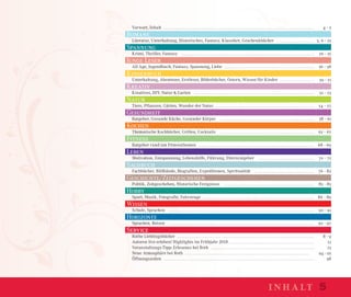 Vorwort, Inhalt …………………………………………………………………………………………… 4 - 5
Romane
Literatur, Unterhaltung, Historisches, Fantasy, Klassiker, Geschenkbücher ……………………… 3, 6 - 25
Spannung
Krimi, Thriller, Fantasy ………………………………………………………………………………… 26 - 35
Junge Leser
All Age, Jugendbuch, Fantasy, Spannung, Liebe ……………………………………………………… 36 - 38
Kinderbuch
Unterhaltung, Abenteuer, Erstleser, Bilderbücher, Ostern, Wissen für Kinder …………………… 39 - 51
Kreativ
Kreatives, DIY: Natur & Garten ………………………………………………………………………… 52 - 53
Natur
Tiere, Pflanzen, Gärten, Wunder der Natur …………………………………………………………… 54 - 57
Gesundheit
Ratgeber, Gesunde Küche, Gesunder Körper ………………………………………………………… 58 - 61
Kochen
Thematische Kochbücher, Grillen, Cocktails ………………………………………………………… 62 - 67
Fitness
Ratgeber rund um Fitnessthemen ……………………………………………………………………… 68 - 69
Leben
Motivation, Entspannung, Lebenshilfe, Führung, Elternratgeber ………………………………… 70 - 75
Sachbuch
Fachbücher, Bildbände, Biografien, Expeditionen, Spiritualität …………………………………… 76 - 82
Geschichte/Zeitgeschehen
Politik, Zeitgeschehen, Historische Ereignisse ……………………………………………………… 83 - 85
Hobby
Sport, Musik, Fotografie, Fahrzeuge …………………………………………………………………… 86 - 89
Wissen
Schule, Sprachen ………………………………………………………………………………………… 90 - 91
Horizonte
Sprachen, Reisen ………………………………………………………………………………………… 92 - 97
Service
Rothe Lieblingsbücher …………………………………………………………………………………… 8 - 9
Autoren live erleben! Highlights im Frühjahr 2018…………………………………………………… 12
Veranstaltungs-Tipp: Erlesenes bei Roth ……………………………………………………………… 13
Neue Atmosphäre bei Roth …………………………………………………………………………… 94 - 95
Öffnungszeiten …………………………………………………………………………………………… 98
inhalt 5
 