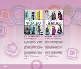 52
Mein großes Tücher-Buch
100 Häkeltücher für jede Gelegenheit
Von trendig bis klassisch, von schlicht
bis elegant – Häkeltücher sind vielseitig
einsetzbar und verleihen jedem Outﬁt im
Handumdrehen eine ganz individuelle
Note. Entdecken Sie in diesem Buch viele
verschiedene Modelle, die sich dank kla-
rer Anleitungen und deutlicher Häkel-
schriften problemlos nacharbeiten las-
sen. Durch den leicht verständlichen
Einleitungsteil, in dem die wichtigsten
Begriffe und Techniken des Häkelns er-
klärt werden, ist das Buch auch für Ein-
steiger prima geeignet.
224 S., farb. Abb. | Christophorus
€ 22,–
Mein großes Kleider-Buch
30 individuelle Kleider nähen
Ob Sommer, Frühling, Herbst oder Win-
ter – nichts ist so feminin wie ein trendi-
ges, perfekt sitzendes Kleid. Mit diesen
30 Lieblingskleidern ist man einfach im-
mer passend angezogen! Vom locker-läs-
sigen Shirtkleid für den Stadtbummel
über das schicke Etui-Dress fürs Büro bis
hin zur strandtauglichen Maxi-Robe. Su-
per einfache und schnell zu nähende
Schnitte führen auch Einsteiger zum Er-
folg, ausgefallene Modelle mit Raffungen
werden zum absoluten Highlight für er-
fahrene Näherinnen.
224 S., farb. Abb. | Christophorus
€ 22,–
 