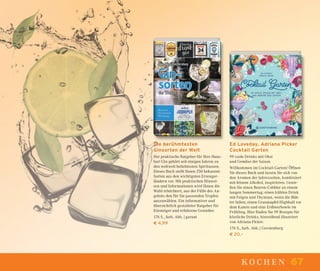 67kochen
Die berühmtesten
Ginsorten der Welt
Der praktische Ratgeber für Ihre Haus-
bar! Gin gehört seit einigen Jahren zu
den weltweit beliebtesten Spirituosen.
Dieses Buch stellt Ihnen 250 bekannte
Sorten aus den wichtigsten Erzeuger-
ländern vor. Mit praktischen Hinwei-
sen und Informationen wird Ihnen die
Wahl erleichtert, aus der Fülle des An-
gebots den für Sie passenden Tropfen
auszuwählen. Ein informativer und
übersichtlich gestalteter Ratgeber für
Einsteiger und erfahrene Genießer.
176 S., farb. Abb. | garant
€ 4,99
Ed Loveday, Adriana Picker
Cocktail Garten
99 coole Drinks mit Obst
und Gemüse der Saison
Willkommen im Cocktail-Garten! Öffnen
Sie dieses Buch und lassen Sie sich von
den Aromen der Jahreszeiten, kombiniert
mit feinem Alkohol, inspirieren. Genie-
ßen Sie einen Beeren-Cobbler an einem
langen Sommertag; einen kühlen Drink
mit Feigen und Thymian, wenn die Blät-
ter fallen; einen Granatapfel-Highball vor
dem Kamin und eine Erdbeerbowle im
Frühling. Hier ﬁnden Sie 99 Rezepte für
köstliche Drinks, hinreißend illustriert
von Adriana Picker.
176 S., farb. Abb. | Gerstenberg
€ 20,–
 