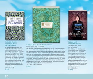 76
Fabian Kahl
Der Schatzsucher
Auf der Jagd nach Kunst
und Kuriositäten
Seit 2013 sitzt der selbst ernannte
»Antikjäger« Fabian Kahl regelmä-
ßig am Händlertisch der ZDF-Er-
folgssendung »Bares für Rares«. In
diesem Buch erzählt er nicht nur
von seinem persönlichen Werde-
gang, sondern gibt auch wertvolle
Tipps für die Bewertung von Raritä-
ten und kuriosen Einzelstücken. Ein
Buch für Flohmarktgänger, Antikbe-
geisterte und Leser, die sich mit dem
Blick des Fachmanns auf Schatzsu-
che begeben möchten.
224 S. | Eden Books
€ 16,95
Lucinda Hawksley, Gefährlich schön
Giftige Tapeten im 19. Jahrhundert
Der Deutsche Wilhelm Sattler entwickelte 1814 ein mit Arsen hergestelltes
sogenanntes Schweinfurt-Grün, das aufgrund seiner Intensität von Designern
und Manufakturen Europas begeistert aufgenommen und verwendet wurde,
vor allem bei Tapeten. Dieses Buch zeigt 275 Beispiele von hinreißenden Ta-
peten, die im 19. Jahrhundert produziert und in modernen Laboren positiv
auf Arsen getestet wurden. Die prächtigen Muster stammen von den besten
Gestaltern ihrer Zeit. Die Autorin spürt der Geschichte des Arsens als Mord-
instrument, Haushaltsgift, Heilmittel und Leuchtkraftverstärker von Farben
nach. In sieben reich bebilderten Kapiteln erfährt man erstaunliche Fakten
über den Einsatz des Giftes. Mit seiner besonderen Ausstattung ist dieses
Buch ein Juwel für alle Buch- und Designliebhaber!
256 S., farb. Abb. | Gerstenberg
€ 45,–
Heinrich Hemme
Das große Buch
der Paradoxien
In diesem reich illustrierten Buch
wird so lustvoll wie fachmännisch
Ihr Verstand strapaziert und Ihre
Wahrnehmung überlistet. Magische
Quadrate, Teufelsgabel oder Möbius-
band; ein vollbelegtes Hotel, in dem
immer noch ein Zimmer frei ist; eine
Schildkröte, die kein noch so schnel-
ler Läufer je überholt: Seit jeher ha-
ben Philosophen, Mathematiker und
Künstler ihre Freude daran, die Lo-
gik verrücktspielen zu lassen. Sie
beweisen Unmögliches und lassen
die Welt Kopf stehen.
288 S. | Anaconda
€ 9,95
 