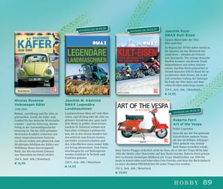 89hobby
Nicolas Rosenow
Volkswagen Käfer
1938-2003
Robust, zuverlässig und für alles zu
gebrauchen, wurde der Käfer zum
Symbol für das deutsche Wirtschafts-
wunder – und ein Fahrzeug, dessen
Erfolg in der Automobilgeschichte
einmalig ist. Die bis 2003 gebauten
Heckmotor-Krabbler eroberten sich
einen eingeschworenen Fankreis.
An diesen richtet sich pünktlich zum
80-jährigen Jubiläum des Käfers aus
Wolfsburg dieses hervorragende
Buch, das die einzelnen Limousi-
nen-Baureihen im Detail erklärt.
144 S., farb. Abb. | Motorbuch
€ 16,95
Joachim M. Köstnick
DMAX Legendäre
Landmaschinen
Landmaschinen üben auf viele Men-
schen, egal ob jung oder alt, eine un-
geheure Attraktion aus, ganz nach
dem Motto: je größer, desto besser.
Joachim M. Köstnick widmet sich
hier allen wichtigen Landmaschi-
nen, die in den letzten hundert Jah-
ren weltweit zum Einsatz kamen,
um Felder zu bewirtschaften und
den Ackerﬂächen einen immer höhe-
ren Ertrag abzutrotzen. Vom Futter-
mischwagen bis zur Ballenpresse
werden Einblicke in Technik und
Funktion geboten.
224 S., farb. Abb. | Motorbuch
€ 14,95
Joachim Kuch
DMAX Kult-Eisen
Unsere Motorräder der 70er,
80er und 90er
Zu Beginn der 1970er-Jahre waren es
die Japaner, die das Motorrad neu
entdeckten – diesmal als Freizeit-
und Sportgerät. Nur wenige deutsche
Marken konnten von diesem Trend
mitproﬁtieren und selber Zeichen
setzen. Joachim Kuch präsentiert in
diesem neuesten DMAX-Band die in-
novativsten »Kult-Eisen«, die in der
Zeit zwischen Anfang der Siebziger
bis Ende der 90er Jahre auf deut-
schen Straßen unterwegs waren.
224 S., farb. Abb. | Motorbuch
€ 14,95
Roberto Ferri
Art of the Vespa
Roller-Legenden
Dass die aus der Not geborene
Konstruktion namens Vespa,
die nur als billiges Alltagsge-
fährt gedacht war, einmal
Kult-Status erreichen würde,
hatte Enrico Piaggio sicherlich nicht im Sinn, als er mit der Vespa 98 im Jahr
1946 die Mutter aller Motorroller auf den Markt brachte. Roberto Ferri präsen-
tiert in diesem einmaligen Bildband alle Vespa-Modellreihen von 1946 bis
heute in kunstvollen und liebevollen Foto-Porträts und lässt das Buch dadurch
zu einer absoluten Pﬂichtlektüre für jeden Vespa-Fan werden.
256 S., farb. Abb. | Motorbuch
€ 39,90
erscheint am 26.04.18
erscheint am 26.04.18
erscheint am 26.04.18
 