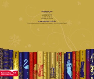 Kunst&Grafik
Tiere
UNTERHALTUNG
Spiel&Spaß
Sport
Emotionen
Politik&Geschichte
Natur
Literatur
Kinderbuch
THRILLER
LexikaSprachen
Essen&Genießen
ROMANE
SACHBUCH
Buchhandlung Roth
Hauptstr. 45
77652 Offenburg
Tel. 0781 - 9142 - 0
Fax 0781 - 9142 - 22
info@buecher-roth.de
www.buecher-roth.de
https://www.facebook.com/pages/Buchhandlung-Roth/201331086576265
 