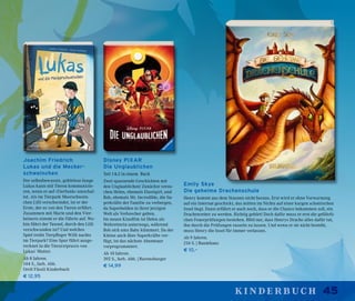 45kinderbuch
Emily Skye
Die geheime Drachenschule
Henry kommt aus dem Staunen nicht heraus. Erst wird er ohne Vorwarnung
auf ein Internat geschickt, das mitten im Nichts auf einer kargen schottischen
Insel liegt. Dann erfährt er auch noch, dass er die Chance bekommen soll, ein
Drachenreiter zu werden. Richtig gehört! Doch dafür muss er erst die gefährli-
chen Feuerprüfungen bestehen. Blöd nur, dass Henrys Drache alles dafür tut,
ihn durch die Prüfungen rasseln zu lassen. Und wenn er sie nicht besteht,
muss Henry die Insel für immer verlassen.
Ab 9 Jahren.
216 S. | Baumhaus
€ 10,–
Disney PIXAR
Die Unglaublichen
Teil 1 & 2 in einem Buch
Zwei spannende Geschichten mit
den Unglaublichen! Zunächst versu-
chen Helen, ehemals Elastigirl, und
Bob, ehemals Mr. Incredible, die Su-
perkräfte der Familie zu verbergen,
da Superhelden in ihrer jetzigen
Welt als Verbrecher gelten.
Im neuen Kinofilm ist Helen als
Weltretterin unterwegs, während
Bob sich ums Baby kümmert. Da der
Kleine auch über Superkräfte ver-
fügt, ist das nächste Abenteuer
vorprogrammiert.
Ab 10 Jahren.
392 S., farb. Abb. | Ravensburger
€ 14,99
Joachim Friedrich
Lukas und die Mecker-
schweinchen
Der selbstbewusste, gehörlose Junge
Lukas kann mit Tieren kommunizie-
ren, wenn er auf »Tierfunk« umschal-
tet. Als im Tierpark Meerschwein-
chen Lilli verschwindet, ist er der
Erste, der es von den Tieren erfährt.
Zusammen mit Marie und den Vier-
beinern nimmt er die Fährte auf. Wo-
hin führt der Tunnel, durch den Lilli
verschwunden ist? Und welches
Spiel treibt Tierpfleger Willi nachts
im Tierpark? Eine Spur führt ausge-
rechnet in die Tierarztpraxis von
Lukas‘ Mutter.
Ab 8 Jahren.
144 S., farb. Abb.
Orell Füssli Kinderbuch
€ 12,95
 