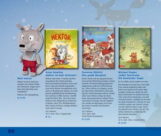 50
Anne Ameling
Hektor ist kein Schisser!
Hektor und seine Freunde machen
zusammen den Wald unsicher.
Doch nun haben Eichhorn, Eule und
Rocky Igel eine Bande gegründet –
und wenn Hektor dazugehören will,
muss er Brombeeren klauen. Es sind
jedoch gefäääährliche Brombeeren:
Sie wachsen in BBs Garten. Und BB
steht für Böser Bär. Aber für einen
Wolf ist eine Mutprobe ja wohl kein
Problem, oder? Ein Waldabenteuer
über kleine Schisser, mutige Helden
und echte Freunde.
Ab 4 Jahren.
32 S., farb. Abb. | Coppenrath
€ 14,–
Wolf Hektor
Hektor ist kein Schisser,
sondern ein starker Held,
der Schwäche zeigen darf –
hier total plüschig zum
Liebhaben!
Plüsch | Die Spiegelburg
€ 14,95
Susanne Göhlich
Das große Burgfest
Heute Nacht soll das gespenstische
Fest auf der Ritterburg steigen. Kaum
sind die 10 kleinen Burggespenster
aufgewacht, geht die Vorbereitung
los. Alles scheint zu klappen, wenn
nur das kleine Hündchen nicht stän-
dig die Vorbereitungen stören würde!
Aber zum Schluss steigt sie dann
doch, die gespenstisch schöne Party,
und dauert so lange, bis die Zugbrü-
cke wieder hochgezogen wird und
das letzte Gespenst im Heubett-
chen liegt.
Ab 3 Jahren.
18 S., farb. Abb.
Orell Füssli Kinderbuch
€ 14,95
Michael Engler,
Joëlle Tourlonias
Ein komischer Vogel
Es ist schön, etwas anders zu sein
Ein fremdes Ei ist im Nest! Das fällt
Frau Amsel natürlich sofort auf.
Doch was macht ein Ei mehr oder
weniger schon aus, denkt sie sich
dann und brütet es einfach mit aus.
Aber statt eines Kuckucks, wie alle
vermutet hatten, schlüpft ein Drache
aus dem fremden Ei. Und der ist nun
wirklich anders als Familie Amsel,
was für allerlei Chaos sorgt. Doch
als plötzlich der Winter vor der Tür
steht, kommt ein großer Tag für
den kleinen Drachen.
Ab 4 Jahren.
32 S., farb. Abb. | Annette Betz
€ 14,95
 