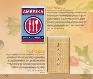 60
Gabrielle Langholtz
Amerika – Das Kochbuch
Ein kulinarischer Roadtrip durch die 50 Staaten
Diese umfangreiche Länderbibel zur amerikanischen Küche demonstriert die
gesamte Bandbreite der amerikanischen Kulinarik fernab von Burgern und
Co. Als erstes Kochbuch überhaupt dokumentiert dieses Buch die ganze kuli-
narische Vielfalt eines Landes von der Westküste bis zur Ostküste. Mehr als
800 authentische Rezepte von der Alltagsküche über Streetfood bis hin zur
Highcuisine. Amerika als der Melting Pot schlechthin zeigt verschiedenste
Küchentraditionen, Gerichte der Fusionküche und spannende Zubereitungen,
Mixturen und Aromenspiele unterschiedlicher kulinarischer Einflüsse. Das
kulinarische Erbe einer Nation präsentiert sich auf fast 800 Seiten erstmals so
umfassend – von Vorspeise bis zum Dessert – und vor allem eins: überra-
schend vielfältig und äußerst lecker.
768 S., farb. Abb. | Phaidon by ZS
€ 49,–
Nancy Singleton Hachisu
Japan – Das Kochbuch
Die japanische Küche fasziniert Profi- und Hobbyköche auf der ganzen Welt.
Ob es um die hohe Kunst der Sushi-Zubereitung geht oder den Megatrend
Ramen: »washoku« – food of Japan wird in diesem Buch umfassend wie nie
zuvor und für jedermann zugänglich präsentiert. Die gefeierte Gastrokriti-
kerin Nancy Singleton Hachisu hat für den Band mehr als 400 spannende
authentische Rezepte zusammengetragen und bearbeitet. So entstand eine
umfang- und facettenreiche Rezeptsammlung über eine der angesehensten
Koch-Kulturen der Welt – von alltäglichen Gerichten, Klassikern und
Lieblingsessen bis hin zu den besonders festlichen Speisefolgen der
japanischen Küche. Die Gerichte zelebrieren die volle Harmonie,
Eleganz und puren Genuss der japanischen Küche.
464 S., farb. Abb. | Phaidon by ZS
€ 39,99
 