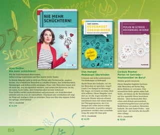 80
Nina Deißler
Nie mehr schüchtern!
Wie Sie Schüchternheit überwinden,
Selbstvertrauen gewinnen und Ihre innere Stärke finden
In diesem Ratgeber geht es nicht um Flirten oder Partnersuche, sondern
darum, wie schüchterne Menschen es schaffen können, ihre Schüchternheit,
Hemmungen und Selbstzweifel abzulegen. Denn viele Menschen trauen sich
oft nicht das, was sie eigentlich möchten, und ziehen den Kürzeren: im Job,
im Leben, in der Liebe. Aber Schüchternheit ist kein Schicksal!
Nina Deißler erklärt nachvollziehbar und praxisnah, wie Schüchternheit
entsteht und wie man sie »entwaffnet«. Charmant und verständnisvoll zeigt
sie Wege auf, mutigere Ziele zu erreichen: Denn wer über den eigenen Schat-
ten springt, wird belohnt!
192 S. | humboldt
€ 14,99
Uwe Hampel
Redeangst überwinden
Gelassen und sicher präsentieren
Von Redeangst zu Redespaß
Macht Ihnen der Gedanke, vor vie-
len Menschen zu sprechen, Angst?
Coach Uwe Hampel ist überzeugt:
Die Angst, vor Leuten zu reden, lässt
sich auflösen. Dieser Ratgeber setzt
dort an, wo die Angst entsteht: Un-
bewusste Muster müssen erkannt
und können dann mit einem menta-
len Übungsprogramm, das Uwe
Hampel seit vielen Jahren erfolg-
reich anwendet, in positive »umpro-
grammiert« werden: eine Lernerfah-
rung, die unter die Haut geht.
192 S. | humboldt
€ 14,99
Cordula Roemer
Perlen im Getriebe –
Hochsensibel im Beruf
Stärken gezielt einsetzen
Dieser Ratgeber begleitet hochsen-
sible Menschen auf ihrem Weg,
ihren Stärken zu vertrauen. Eine
wesentliche Rolle spielen dabei Soft
Skills, mit denen sie ihr Berufsleben
auf ihre spezielle Weise bereichern
können – denn hochsensible Men-
schen sind oftmals gewissenhaft,
verantwortungsbewusst und auf die
Bedürfnisse von anderen Menschen
bedacht. Sie sind damit Perlen – und
nicht Sand – im Getriebe des berufli-
chen Alltags.
192 S. | humboldt
€ 19,99
 