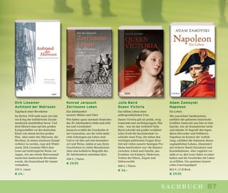 87sachbuch
Konrad Jarausch
Zerrissene Leben
Das Jahrhundert
unserer Mütter und Väter
Wie haben »ganz normale Deutsche«
das 20. Jahrhundert erlebt und erlit-
ten und verarbeitet?
Jarausch erzählt die Geschichte ei-
ner Generation, aus der nicht mehr
viele Zeitzeugen am Leben sind.
Und er tut dies auf eine besondere
Art und Weise, indem er aus ihren
Geschichten in vielen Mosaikstein-
chen eine kollektive Biografie des
20. Jahrhunderts entstehen lässt.
448 S. | Theiss
€ 29,95
Julia Baird
Queen Victoria
Das kühne Leben einer
außergewöhnlichen Frau
Queen Victoria gilt als prüde, ewig
trauernde und zurückgezogene Mat-
rone – war sie das wirklich? Julia
Baird schreibt mit großer erzähleri-
scher Kraft die faszinierende Ge-
schichte einer Frau, die neben den
wichtigen politischen Fragen ihrer
Zeit mit vielen unserer heutigen Pro-
bleme konfrontiert war: die Balance
zwischen Arbeit und Familie, das
Erziehen von Kindern, Ehekrisen,
Verlust der Eltern, Ängste und
Selbstzweifel.
608 S. | Theiss
€ 34,–
Adam Zamoyski
Napoleon
Ein Leben
Mit souveräner Sachkenntnis
entführt der geborene historische
Erzähler Zamoyski uns hier in eine
Epoche, wie sie dramatischer nicht
sein könnte: Er begreift den legen-
dären Herrscher und Feldherrn
Napoleon im Kontext der Aufklä-
rung, schildert die Stationen dieses
unglaublichen Lebens, illuminiert
mit sicherer Hand Charaktere und
Konstellationen. Aber zugleich ver-
steht er es, den Leser dabei zu unter-
halten und die Geschichte mit Leben
zu erfüllen. Ein opulentes histori-
sches Lesevergnügen!
863 S. | C.H.Beck
€ 29,95
Dirk Liesemer
Aufstand der Matrosen
Tagebuch einer Revolution
Im Herbst 1918 steht nach vier Jah-
ren Krieg der militärische Zusam-
menbruch unmittelbar bevor. Und
doch flüstert man auf den großen
Kriegsschiffen vor der deutschen
Küste von einem letzten großen
Plan. Aber unter den Matrosen, die
fürchten, in einem sinnlosen Kampf
verheizt zu werden, regt sich Wider-
stand. Dirk Liesemer führt dem
Leser auf eindringliche Weise vor
Augen, wie aus einem Matrosenauf-
stand eine landesweite Revolution
wurde, die Deutschland für immer
veränderte.
224 S. | mare
€ 24,–
 