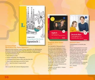 98
Langenscheidt
Sprachkurs für Faule Spanisch 1
Spanisch lernen mal ganz anders! Dieser Sprachkurs für Minimalisten
und Lerner mit wenig Ausdauer folgt dem Prinzip »weniger ist mehr«.
In 10 Mini-Lektionen übt der Lerner die wichtigsten Alltagsthemen
und Sprechsituationen ein.
➥ Eine Übung pro Seite
➥ Leicht verdauliche »Text-Häppchen«
➥ Leichtigkeit durch humorvollen und skurrilen Stil
➥ Zum Lernen unterwegs und auf der Couch
128 S. + mp3-Download | Langenscheidt
€ 12,–
Gibt es auch für alle weiteren Hauptsprachen
Englisch Olive Green
A1-C1
Der interaktive Videosprachkurs
Der Dreh- und Angelpunkt dieses
preisgekrönten interaktiven Video-
Sprachkurses ist ein dreistündiger
Actionfilm, der in 60 Episoden auf-
geteilt ist. Während des Anschauens
kann der Lerner entscheiden, welche
Richtung die Handlung nehmen soll.
Zu jeder Episode gibt es passende
Online-Übungen. Diese werden spä-
ter nach der SuperMemo-Methode
wiederholt, wodurch garantiert
wird, dass man das Gelernte im Ge-
dächtnis verankert.
2 Bücher, 216 und 320 S. + Online-
Zugang | Hueber
€ 48,–
Deutsch üben
Trainingsbuch zu Schritte plus
neu A1
Dieses Trainingsbuch ist in Gram-
matik und Wortschatz zum einen
komplett auf »Schritte plus neu«
abgestimmt und somit ideal zum
kursbegleitenden Lernen.
Es kann aber auch von Selbstlernern
ganz hervorragend zum lehrwerks-
unabhängigen Üben, Wiederholen
und Auffrischen von A1-Kenntnis-
sen verwendet werden.
Sehr empfehlenswert für jugendli-
che und erwachsene Anfänger!
96 S. | Hueber
€ 10,–
 