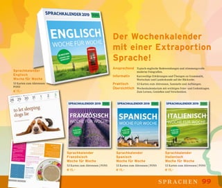 99sprachen
Sprachkalender
Englisch
Woche für Woche
53 Karten zum Abtrennen
PONS
€ 15,–
Sprachkalender
Französisch
Woche für Woche
53 Karten zum Abtrennen | PONS
€ 15,–
Sprachkalender
Spanisch
Woche für Woche
53 Karten zum Abtrennen | PONS
€ 15,–
Sprachkalender
Italienisch
Woche für Woche
53 Karten zum Abtrennen | PONS
€ 15,–
Der Wochenkalender
mit einer Extraportion
Sprache!
Ansprechend	 Typisch englische Redewendungen und stimmungsvolle
	 moderne Fotografien.
Informativ	 Kurzweilige Erklärungen und Übungen zu Grammatik,
	 Wortschatz und Landeskunde auf der Rückseite.
Praktisch	 53 Karten zum Abtrennen, Sammeln und Aufhängen.
Übersichtlich 	 Wochenkalendarium mit wichtigen Feier- und Gedenktagen.
	 Zum Lernen, Genießen und Verschenken.
 