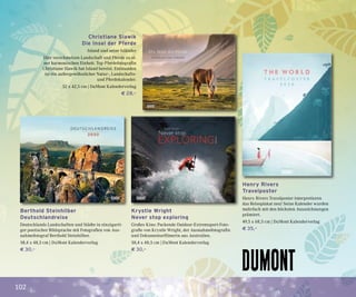 102
Christiane Slawik
Die Insel der Pferde
Island und seine Isländer
Hier verschmelzen Landschaft und Pferde zu ei-
ner harmonischen Einheit. Top-Pferdefotografin
Christiane Slawik hat Island bereist. Entstanden
ist ein außergewöhnlicher Natur-, Landschafts-
und Pferdekalender.
52 x 42,5 cm | DuMont Kalenderverlag
€ 28,–
Berthold Steinhilber
Deutschlandreise
Deutschlands Landschaften und Städte in einzigarti-
ger poetischer Bildsprache mit Fotografien von Aus-
nahmefotograf Berthold Steinhilber.
58,4 x 48,5 cm | DuMont Kalenderverlag
€ 30,–
Henry Rivers
Travelposter
Henry Rivers Travelposter interpretieren
das Reiseplakat neu! Seine Kalender wurden
mehrfach mit den höchsten Auszeichnungen
prämiert.
49,5 x 68,5 cm | DuMont Kalenderverlag
€ 35,–
Krystle Wright
Never stop exploring
Großes Kino: Packende Outdoor-Extremsport-Foto-
grafie von Krystle Wright, der Ausnahmefotografin
und Dokumentarfilmerin aus Australien.
58,4 x 48,5 cm | DuMont Kalenderverlag
€ 30,–
 