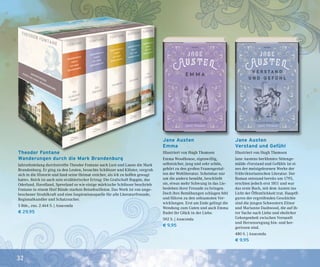 32
Jane Austen
Emma
Illustriert von Hugh Thomsen
Emma Woodhouse, eigenwillig,
selbstsicher, jung und sehr schön,
gehört zu den großen Frauengestal-
ten der Weltliteratur. Scheinbar nur
um die andern bemüht, beschließt
sie, etwas mehr Schwung in das Lie-
besleben ihrer Freunde zu bringen.
Doch ihre Bemühungen schlagen fehl
und führen zu den seltsamsten Ver-
wicklungen. Erst am Ende gelingt die
Wendung zum Guten und auch Emma
findet ihr Glück in der Liebe.
592 S. | Anaconda
€ 9,95
Jane Austen
Verstand und Gefühl
Illustriert von Hugh Thomsen
Jane Austens berühmtes Sittenge-
mälde »Verstand und Gefühl« ist ei-
nes der meistgelesenen Werke der
frühviktorianischen Literatur. Der
Roman entstand bereits um 1795,
erschien jedoch erst 1811 und war
das erste Buch, mit dem Austen ins
Licht der Öffentlichkeit trat. Hauptfi-
guren der ergreifenden Geschichte
sind die jungen Schwestern Elinor
und Marianne Dashwood, die auf ih-
rer Suche nach Liebe und ehelicher
Geborgenheit zwischen Vernunft
und Herzensregung hin- und her-
gerissen sind.
480 S. | Anaconda
€ 9,95
Theodor Fontane
Wanderungen durch die Mark Brandenburg
Jahrzehntelang durchstreifte Theodor Fontane nach Lust und Laune die Mark
Brandenburg. Er ging zu den Leuten, besuchte Schlösser und Klöster, vergrub
sich in die Historie und fand seine Heimat »reicher, als ich zu hoffen gewagt
hatte«. Reich ist auch sein erzählerischer Ertrag: Die Grafschaft Ruppin, das
Oderland, Havelland, Spreeland so wie einige märkische Schlösser beschrieb
Fontane in einem fünf Bände starken Reisefeuilleton. Das Werk ist von unge-
brochener Strahlkraft und eine Inspirationsquelle für alle Literaturfreunde,
Regionalkundler und Schatzsucher.
5 Bde., zus. 2.464 S. | Anaconda
€ 29,95
 