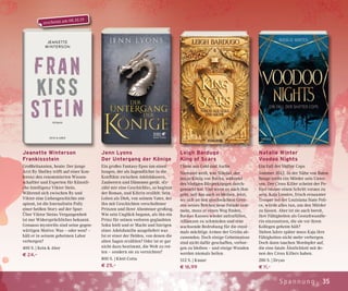 35Spannung
Leigh Bardugo
King of Scars
Thron aus Gold und Asche
Niemand weiß, was Nikolai, der
junge König von Ravka, während
des blutigen Bürgerkrieges durch-
gemacht hat. Und wenn es nach ihm
geht, soll das auch so bleiben. Jetzt,
wo sich an den geschwächten Gren-
zen seines Reiches neue Feinde sam-
meln, muss er einen Weg finden,
Ravkas Kassen wieder aufzufüllen,
Allianzen zu schmieden und eine
wachsende Bedrohung für die einst-
mals mächtige Armee der Grisha ab-
zuwenden. Doch einige Geheimnisse
sind nicht dafür geschaffen, verbor-
gen zu bleiben – und einige Wunden
werden niemals heilen.
512 S. | Knaur
€ 16,99
Natalie Winter
Voodoo Nights
Ein Fall der Shifter Cops
Sommer 2012. In der Nähe von Baton
Rouge treibt ein Mörder sein Unwe-
sen. Der Cross Killer scheint der Po-
lizei immer einen Schritt voraus zu
sein. Kaja Lenoire, frisch ernannter
Trooper bei der Louisiana State Poli-
ce, würde alles tun, um den Mörder
zu fassen. Aber ist sie auch bereit,
ihre Fähigkeiten als Gestaltwandle-
rin einzusetzen, die sie vor ihren
Kollegen geheim hält?
Sieben Jahre später muss Kaja ihre
Fähigkeiten nicht mehr verbergen.
Doch dann tauchen Mordopfer auf,
die eine fatale Ähnlichkeit mit de-
nen des Cross Killers haben.
280 S. | Dryas
€ 11,–
Jeanette Winterson
Frankissstein
Großbritannien, heute: Der junge
Arzt Ry Shelley trifft auf einer Kon-
ferenz den renommierten Wissen-
schaftler und Experten für Künstli-
che Intelligenz Viktor Stein.
Während sich zwischen Ry und
Viktor eine Liebesgeschichte ent-
spinnt, ist die Journalistin Polly
einer heißen Story auf der Spur:
Über Viktor Steins Vergangenheit
ist nur Widersprüchliches bekannt.
Genauso mysteriös sind seine gegen-
wärtigen Motive: Was – oder wen? –
hält er in seinem geheimen Labor
verborgen?
400 S. | Kein & Aber
€ 24,–
Jenn Lyons
Der Untergang der Könige
Ein großes Fantasy-Epos um einen
Jungen, der als Jugendlicher in die
Konflikte zwischen Adelshäusern,
Zauberern und Dämonen gerät. »Er-
zähl mir eine Geschichte«, so beginnt
der Roman, und Kihrin erzählt: Sein
Leben als Dieb, von seinem Vater, der
ihn mit Geschichten verschollener
Prinzen und ihrer Abenteuer großzog.
Wie sein Unglück begann, als ihn ein
Prinz für seinen verloren geglaubten
Sohn hielt und er Macht und Intrigen
einer Adelsfamilie ausgeliefert war.
Ist er einer der Helden, von denen die
alten Sagen erzählen? Oder ist er gar
nicht dazu bestimmt, die Welt zu ret-
ten – sondern sie zu vernichten?
800 S. | Klett-Cotta
€ 25,–
erscheint am 08.10.19
 