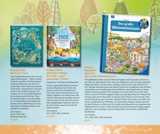 53Kinderbuch
Wieso?
Weshalb?
Warum?
Das große Wimmelwissen
Wimmelbücher leben von der Fülle der Figuren und Ereignisse auf nur ei-
ner Seite. Es gibt immer etwas Neues zu entdecken, und wer genau hinsieht,
findet auch jedes Mal ein neues, lustiges, interessantes oder kurioses De-
tail. Riesige Wimmelszenen mit hohem Schauwert ermöglichen den Kindern
spannende und abwechslungsreiche Einblicke. Jede Doppelseite ist einem
eigenen Thema gewidmet: Wie kommen wir in der Stadt voran? Wer hilft,
wenn es brennt? Welche Aufgaben fallen auf dem Bauernhof an? Welche Ma-
schinen sind auf der Baustelle im Einsatz? Wer kümmert sich um die Tiere
im Zoo? Was kann man am Meer erleben? Welche Tiere leben im Wald? Und
was ist am Bahnhof los? Mithilfe von zahlreichen Klappen erleben die Kin-
der den Wechsel von Ebbe und Flut, heben eine Baugrube aus, begleiten den
Mähdrescher bei seiner Arbeit auf dem Feld und beobachten Zugpassagiere
beim Ein- und Aussteigen. Kurze kindgerechte Texte liefern zusätzliches
Sachwissen.
Ab 4 Jahren.
16 S., farb. Abb. | Ravensburger
€ 25,–
Wundervolle
Welt der Tiere
Vom riesigen Buckelwal bis zur win-
zigen Pfauenspinne – dieses Tierbil-
derbuch zeigt über 100 der faszinie-
rendsten Lebewesen der Welt auf
zauberhafte Weise! Beeindruckende
Fotografien, Illustrationen und span-
nende Texte entführen junge Tier-
freunde wie in einem Märchenbuch
in die fantastische Welt der Tiere.
Das hochwertige Cover mit Goldfo-
lie, Lesebändchen und Goldschnitt
machen dieses Bilderbuch zum ein-
zigartigen Schmökererlebnis und
perfekten Geschenk!
Ab 4 Jahren.
224 S., farb. Abb.
Dorling Kindersley
€ 19,95
Megan Cullis,
Matthew Oldham
Die Erde, unser
lebendiger Planet
Entdecken, Verstehen und Bewahren
Erfahre spannende Fakten rund um
unseren Planeten Erde. Erlebe die
bunten Lichter der Großstadt New
York oder einen Vulkanausbruch auf
Island. Entdecke, was Menschen wäh-
rend der Monsunzeit machen, mit wel-
chen cleveren Tricks sich Tiere extre-
men Umgebungen anpassen und wie
du zum Schutz unserer Umwelt bei-
tragen kannst.
Ab 4 Jahren.
64 S., farb. Abb. | Usborne
€ 15,95
 