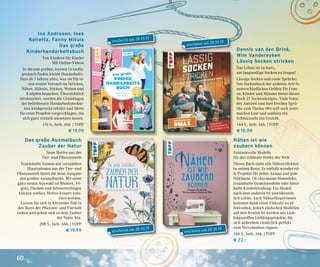 60
erscheint am 28.10.19
Dennis van den Brink,
Wim Vandereyken
Lässig Socken stricken
Das Leben ist zu kurz,
um langweilige Socken zu tragen!
Lässige Socken und coole Sprüche:
Das Sockenbuch der anderen Art! In
unterschiedlichen Größen für Frau-
en, Kinder und Männer bietet dieses
Buch 21 Sockendesigns. Viele Fotos
der Autoren und ihre frechen Sprü-
che zum Thema »We will sock you!«
machen Lust und zaubern ein
Schmunzeln ins Gesicht.
144 S., farb. Abb. | TOPP
€ 18,99
Nähen ist wie
zaubern können
Fantasievolle Modelle
für das schönste Hobby der Welt
Dieses Buch zieht alle Nähverrückten
in seinen Bann: Es enthält wundervol-
le Projekte für jeden Anlass und jede
Nählaune. Ob charmante Homedeko,
traumhafte Damenmodelle oder fabel-
hafte Kinderkleidung: Ein Modell
nach dem anderen ist unwidersteh-
lich schön. Auch Nähanfängerinnen
kommen dank einer Vielzahl an ef-
fektvollen, jedoch einfachen Modellen
auf ihre Kosten So werden aus Lieb-
lingsstoffen Lieblingsprojekte, die
sich außerdem zusätzlich perfekt
zum Verschenken eignen.
144 S., farb. Abb. | TOPP
€ 22,–
Das große Ausmalbuch
Zauber der Natur
Neue Motive aus der
Tier- und Pflanzenwelt
Traumhafte Szenen mit verspielten
Illustrationen aus der Tier- und
Pflanzenwelt bietet die neue Ausgabe
des großen Ausmalbuchs. Mit einer
ganz neuen Auswahl an Blumen, Vö-
geln, Fischen und Schmetterlingen
können weitere Motive kreativ kolo-
riert werden.
Lassen Sie sich in kürzester Zeit in
den Bann der Pflanzen- und Tierwelt
ziehen und geben sich so dem Zauber
der Natur hin.
208 S., farb. Abb. | TOPP
€ 19,99
Ina Andresen, Ines
Kollwitz, Fanny Mitula
Das große
Kinderhandarbeitsbuch
Von Kindern für Kinder
Mit Online-Videos
In diesem großen, bunten Grundla-
genbuch finden kleine Handarbeits-
fans ab 7 Jahren alles, was sie für ei-
nen ersten Versuch im Stricken,
Nähen, Häkeln, Sticken, Weben und
Knüpfen brauchen. Übersichtlich
strukturiert, werden die Grundlagen
der beliebtesten Handarbeitstechni-
ken kindgerecht erklärt und Ideen
für erste Projekte vorgeschlagen, die
sich ganz einfach umsetzen lassen.
176 S., farb. Abb. | TOPP
€ 19,99
erscheint am 28.10.19
erscheint am 28.10.19
erscheint am 28.10.19
 