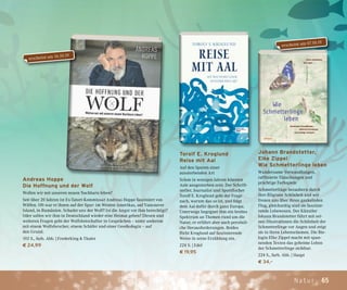 65Natur
Andreas Hoppe
Die Hoffnung und der Wolf
Wollen wir mit unseren neuen Nachbarn leben?
Seit über 20 Jahren ist Ex-Tatort-Kommissar Andreas Hoppe fasziniert von
Wölfen. Oft war er ihnen auf der Spur: im Westen Amerikas, auf Vancouver
Island, in Rumänien. Schadet uns der Wolf? Ist die Angst vor ihm berechtigt?
Oder sollen wir ihm in Deutschland wieder eine Heimat geben? Diesen und
weiteren Fragen geht der Wolfsbotschafter in Gesprächen – unter anderem
mit einem Wolfsforscher, einem Schäfer und einer Geoökologin – auf
den Grund.
192 S., farb. Abb. | Frederking & Thaler
€ 24,99
Torolf E. Kroglund
Reise mit Aal
Auf den Spuren einer
aussterbenden Art
Schon in wenigen Jahren könnten
Aale ausgestorben sein. Der Schrift-
steller, Journalist und Sportfischer
Torolf E. Kroglund geht der Frage
nach, warum das so ist, und folgt
dem Aal dafür durch ganz Europa.
Unterwegs begegnet ihm ein breites
Spektrum an Themen rund um die
Natur, er erfährt aber auch persönli-
che Herausforderungen. Beides
flicht Kroglund auf faszinierende
Weise in seine Erzählung ein.
224 S. | Edel
€ 19,95
Johann Brandstetter,
Elke Zippel
Wie Schmetterlinge leben
Wundersame Verwandlungen,
raffinierte Täuschungen und
prächtige Farbspiele
Schmetterlinge bezaubern durch
ihre filigrane Schönheit und wir
freuen uns über ihren gaukelnden
Flug, gleichzeitig sind sie faszinie-
rende Lebewesen. Der Künstler
Johann Brandstetter führt mit sei-
nen Illustrationen die Schönheit der
Schmetterlinge vor Augen und zeigt
sie in ihren Lebensräumen. Die Bio-
login Elke Zippel macht mit span-
nenden Texten das geheime Leben
der Schmetterlinge sichtbar.
224 S., farb. Abb. | Haupt
€ 34,–
erscheint am 07.10.19
erscheint am 16.10.19
 