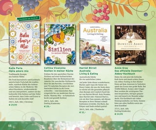 66
Katie Parla
Italia amore mio
Traditionelle Rezepte
aus Italiens Süden
Die Food-Journalistin und Kochbuch-
autorin Katie Parla holt die traditio-
nelle, rustikale Küche des italieni-
schen Südens in die Moderne: Mit
alten Klassikern, wiederentdeckt
und neu interpretiert, zaubert sie das
kulturelle Erbe Italiens auf den Teller
und beweist, dass Liebe und Essen in
Italien ein und dasselbe sind!
256 S., farb. Abb. | Christian
€ 29,99
Annie Gray
Das offizielle Downton-
Abbey-Kochbuch
Holen Sie sich jetzt die britische
Kult-Serie und damit echtes Down-
ton-Abbey-Feeling in Ihre Küche!
Denn auf dem Anwesen in Yorkshire
spielt das Essen eine große Rolle: Bei
Trüffel-Rührei, Scones oder Ginger
Beer werden die wichtigsten The-
men besprochen, Intrigen gespon-
nen und manch ein Skandal aufge-
deckt. Ein Kochbuch mit vielen
Hintergrundinfos zur Serie, Szenen-
fotos aus allen Staffeln sowie aus
dem Kinofilm!
272 S., farb. Abb.
Dorling Kindersley
€ 24,95
Cettina Vicenzino
Sizilien in meiner Küche
Erleben Sie den speziellen Charme
Siziliens auf einer kulinarischen
Rundreise über die Heimatinsel der
Autorin: Die waschechte Sizilianerin
lässt Sie mit Porträts, Geschichten
und 70 typischen Rezepten der sizi-
lianischen Küche in die Ferne
schweifen – vom klassischen Bau-
erngericht bis zur modernen Sterne-
küche. Mamma Mia – so fantastisch
kocht und genießt Sizilien!
240 S., farb. Abb.
Dorling Kindersley
€ 28,–
Harriet Birrell
Australia
Living & Eating
Australische Küche
für ein natürliches Leben
Auf jeder Seite dieses wunderbaren
Buches spürt man die Sonne von
Down Under, die uns die Seele eben-
so wärmt wie die gesunden pflanzli-
chen Rezepte mit Comfort-Food-Fak-
tor von Harriet Birrell. Kein Wunder,
dass Harriet oder »Natural Harry«,
wie sie ihre Fans nennen, mit diesen
Rezepten in ihrer Heimat schnell
Kultstatus erreichte. Ein Buch, das
Körper und Seele einfach guttut!
304 S., farb. Abb. | Thorbecke
€ 32,–
erscheint am 16.10.19
 