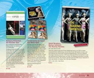 91Hobby
Detlef Berghorn,
Markus Hattstein
The Roaring Twenties
Die wilde Welt der 20er
Nach den Verheerungen des Ersten Weltkriegs kam es ab 1924 zu einem
wirtschaftlichen Aufschwung, und mit ihm in den Metropolen zu einer wah-
ren Explosion der kulturellen Ausdrucksmöglichkeiten. Doch die Goldenen
Zwanziger dauerten nur kurz: 1929 setze ihnen die Weltwirtschaftskrise und
der aufkommende Totalitarismus ein Ende. Der Bildband präsentiert in großer
Pracht die Exzentrik, den Glamour und die kulturelle Blüte dieser Glanzzeit in
Paris oder Berlin, in London, New York oder Shanghai.
200 S., farb. Abb. | wbg Theiss
€ 25,–
Wolfgang Willaschek
50 Klassiker Oper
Die wichtigsten musikalischen
Bühnenwerke von Aida bis
zur Zauberflöte
Wolfgang Willaschek führt uns mit-
ten ins Herz der gigantischen Illusi-
onsmaschine Oper und macht Musik
und Handlung verständlich. Neben
einem Abriss der Operngeschichte
lesen wir zeitgenössische Zitate und
aktuelle Stimmen aus der Opern-
welt. Die Faktenseite informiert
über den Handlungsablauf der
Opernakte, auftretende Personen,
Ort der Handlung und Entstehungs-
zeit des Werkes.
304 S. | Anaconda
€ 9,95
Meisterwerke der Kunst
Das Memo-Spiel
Wo liegt noch mal die Mona Lisa?
Und wer findet zuerst den Wanderer
über dem Nebelmeer? Kunstliebha-
ber kommen bei diesem Memo-Spiel
auf ihre Kosten. Die 20 schönsten
Meisterwerke berühmter Künstler
wie Dürer, Botticelli, Monet, Van
Gogh, Klimt und Kandinsky von der
Renaissance bis zur Moderne sind
hier versammelt. Nach dem bekann-
ten Prinzip des Memo-Spiels werden
immer zwei Spielkarten aufgedeckt,
die ein Bilderpaar ergeben.
Spiel mit 20 Kartenpaaren
Anaconda
€ 7,95
erscheint am 28.10.19
 